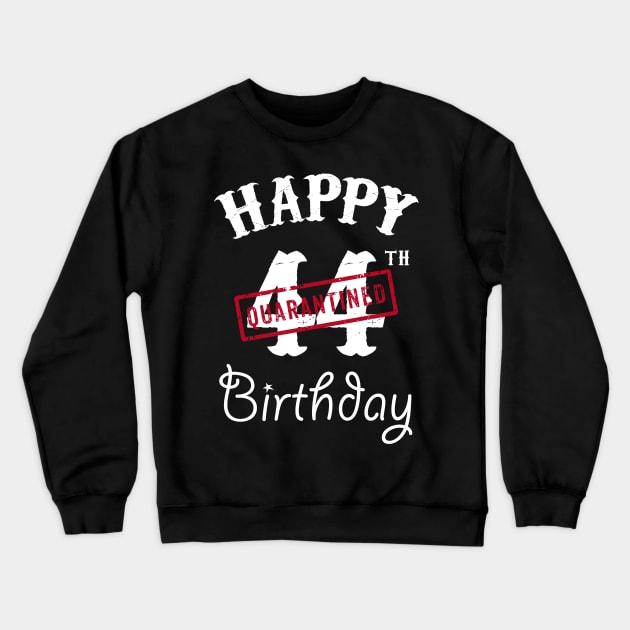 Happy 44th Quarantined Birthday Crewneck Sweatshirt by kai_art_studios